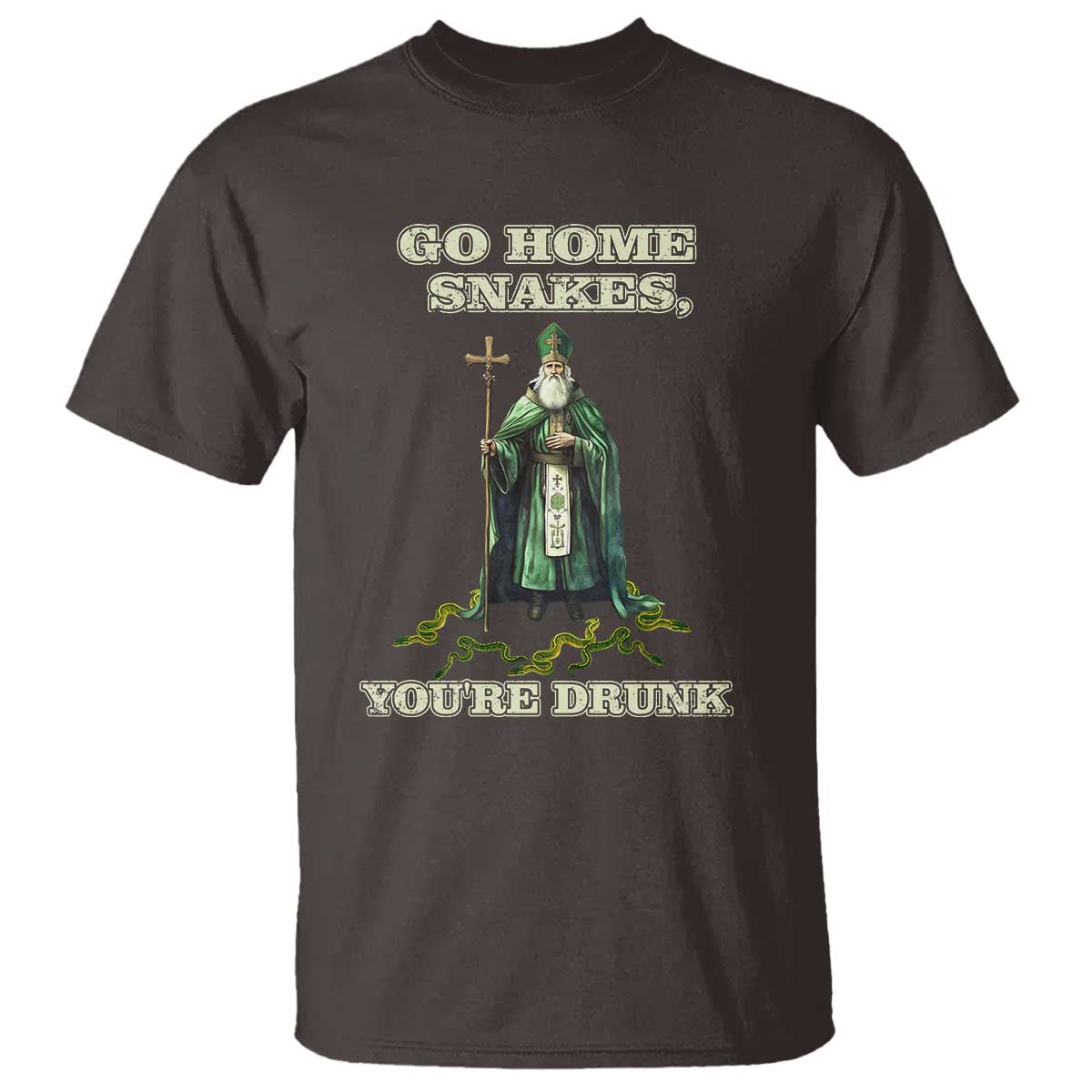 Funny St. Patrick's Day T Shirt Go Home Snakes, You're Drunk TS10 Dark Chocolate Print Your Wear
