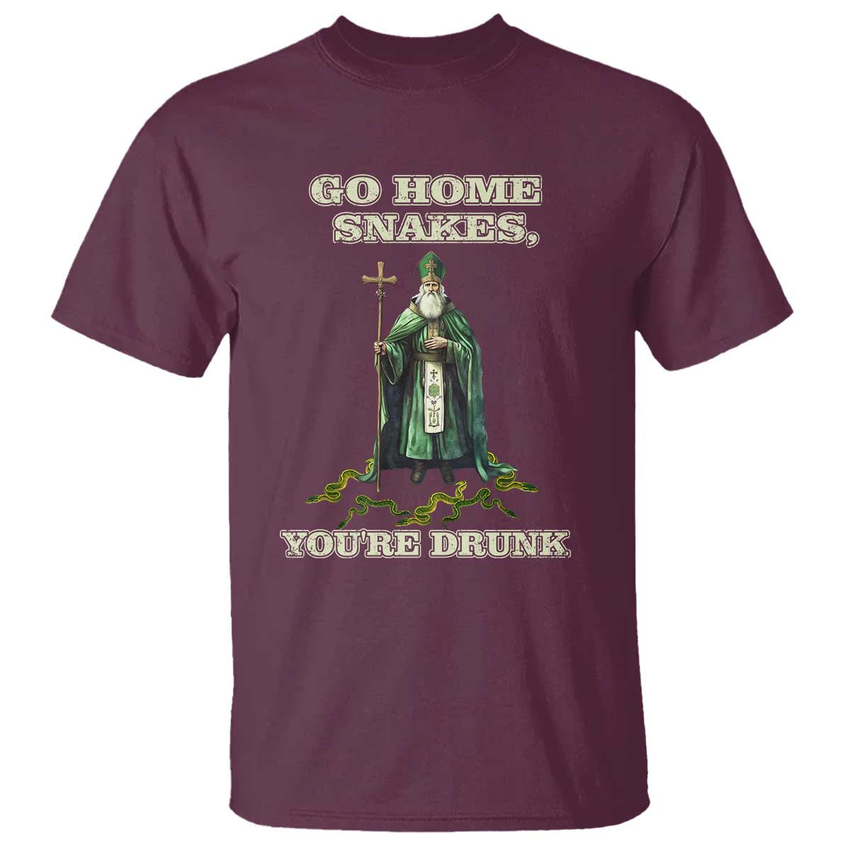 Funny St. Patrick's Day T Shirt Go Home Snakes, You're Drunk TS10 Maroon Print Your Wear
