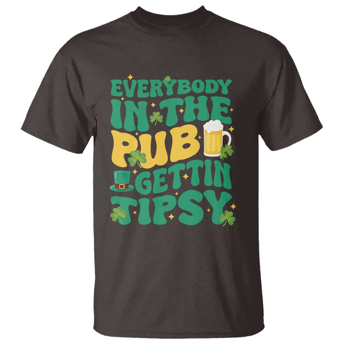 St. Patrick's Day Pub T Shirt Everybody In The Pub Getting Tipsy Irish Pub TS10 Dark Chocolate Print Your Wear