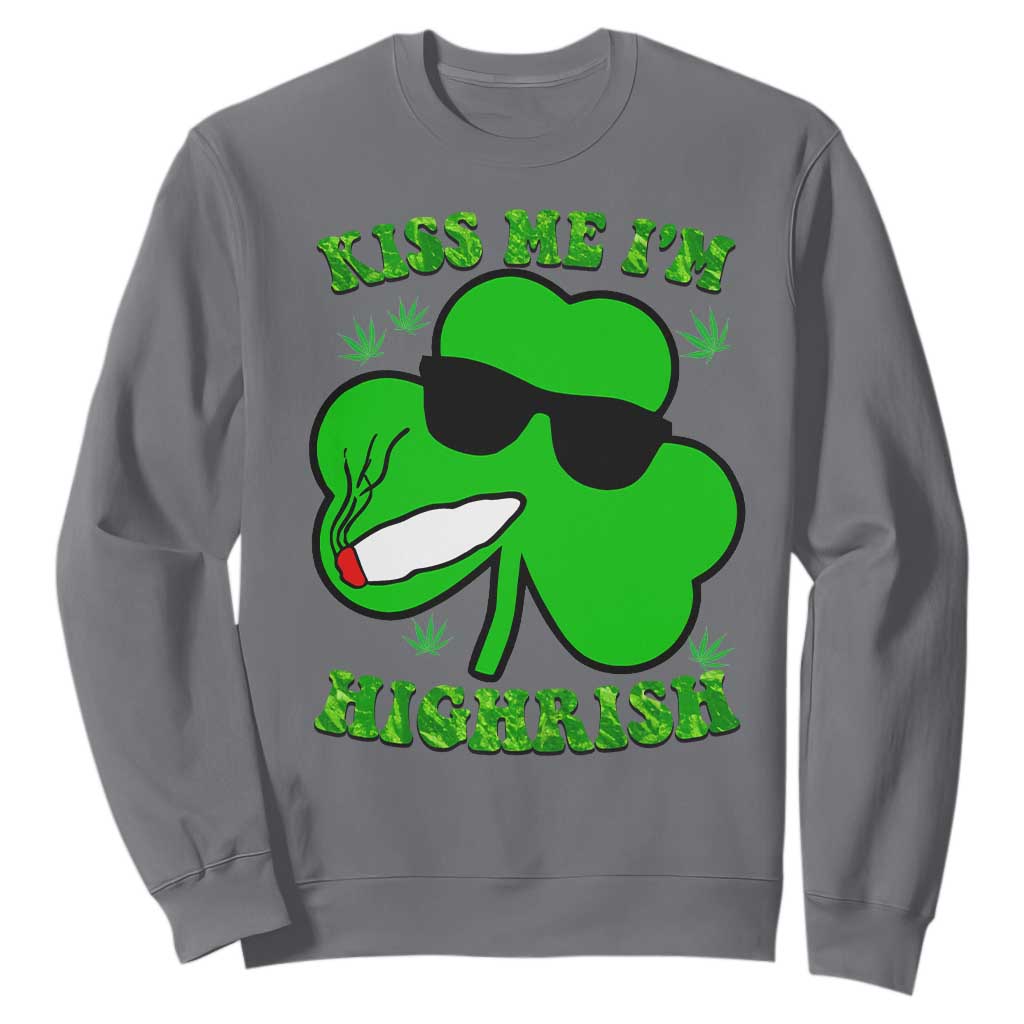 Funny St. Patrick's Day Marijuana Sweatshirt Kiss Me I'm Highrish 420 High Irish Weed TS10 Charcoal Print Your Wear