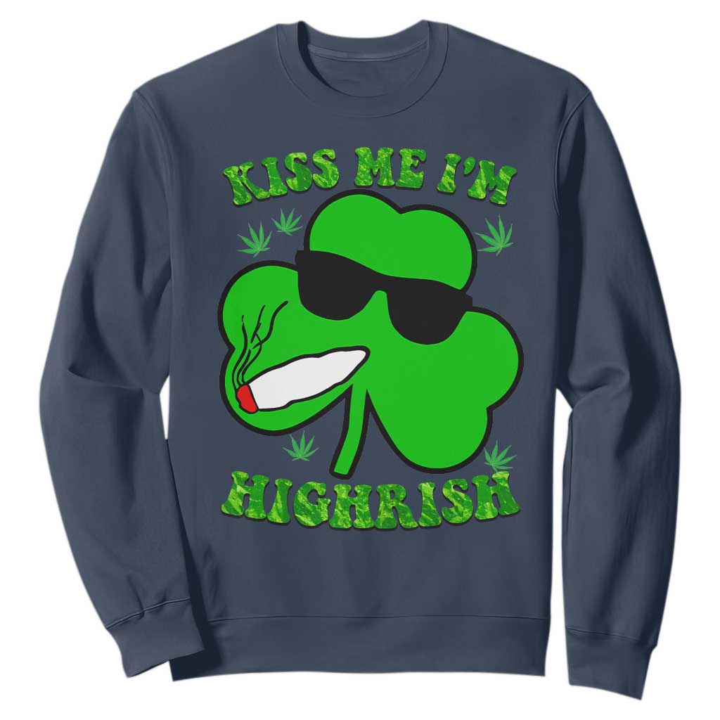 Funny St. Patrick's Day Marijuana Sweatshirt Kiss Me I'm Highrish 420 High Irish Weed TS10 Navy Print Your Wear