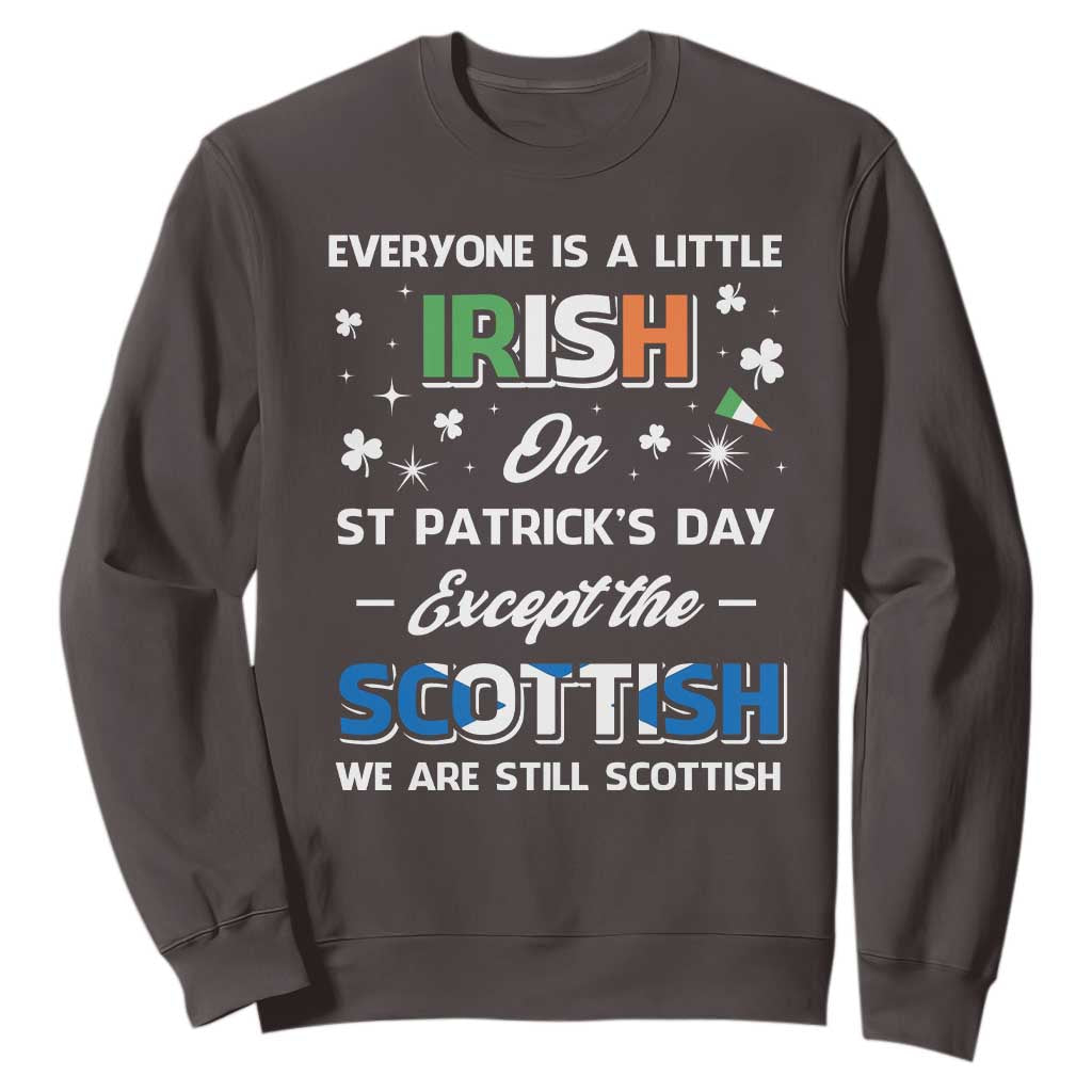 Everyone is Irish Except Scottish on St. Patrick's Day Sweatshirt TS10 Dark Chocolate Print Your Wear
