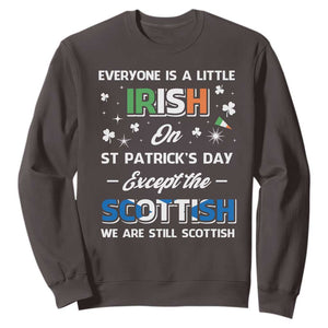 Everyone is Irish Except Scottish on St. Patrick's Day Sweatshirt TS10 Dark Chocolate Print Your Wear