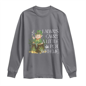 Funny Saint Patricks Day Long Sleeve Shirt I Always Carry A Little Pot With Me Cannabis Smokers Irish TS10 Charcoal Print Your Wear