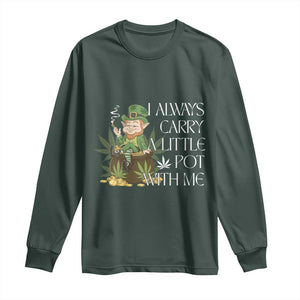 Funny Saint Patricks Day Long Sleeve Shirt I Always Carry A Little Pot With Me Cannabis Smokers Irish TS10 Dark Forest Green Print Your Wear