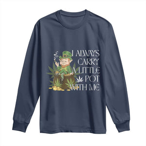 Funny Saint Patricks Day Long Sleeve Shirt I Always Carry A Little Pot With Me Cannabis Smokers Irish TS10 Navy Print Your Wear