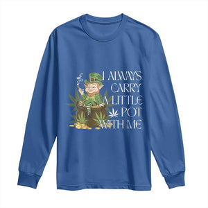 Funny Saint Patricks Day Long Sleeve Shirt I Always Carry A Little Pot With Me Cannabis Smokers Irish TS10 Royal Blue Print Your Wear