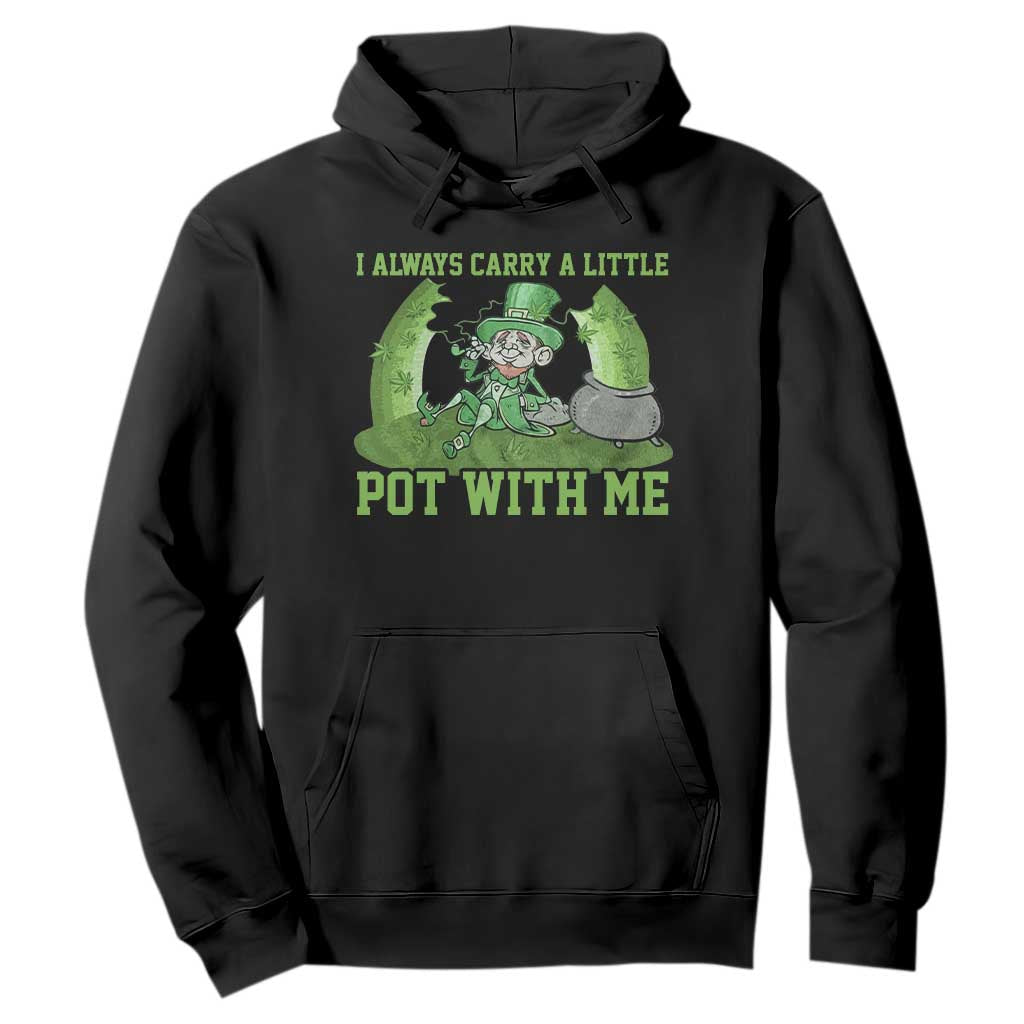 Funny St. Patrick's Day Hoodie Weed Lover I Always Carry A Little Pot With Me TS10 Black Print Your Wear