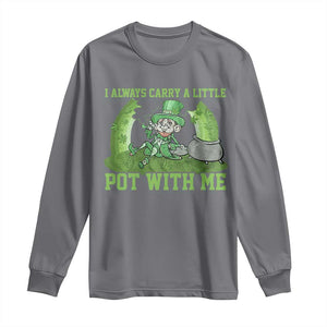 Funny St. Patrick's Day Long Sleeve Shirt Weed Lover I Always Carry A Little Pot With Me TS10 Charcoal Print Your Wear