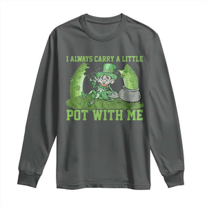 Funny St. Patrick's Day Long Sleeve Shirt Weed Lover I Always Carry A Little Pot With Me TS10 Dark Heather Print Your Wear