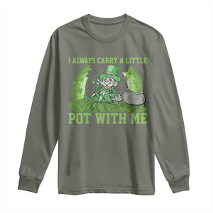 Funny St. Patrick's Day Long Sleeve Shirt Weed Lover I Always Carry A Little Pot With Me TS10 Military Green Print Your Wear