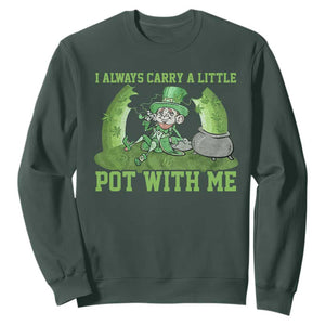 Funny St. Patrick's Day Sweatshirt Weed Lover I Always Carry A Little Pot With Me TS10 Dark Forest Green Print Your Wear