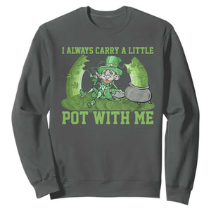 Funny St. Patrick's Day Sweatshirt Weed Lover I Always Carry A Little Pot With Me TS10 Dark Heather Print Your Wear