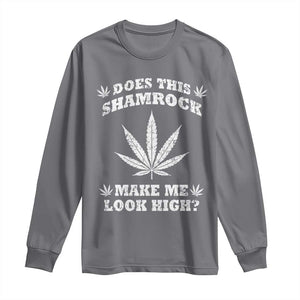 Funny St. Patrick's Day Long Sleeve Shirt Weed Lover Does This Shamrock Make Me Look High TS10 Charcoal Print Your Wear