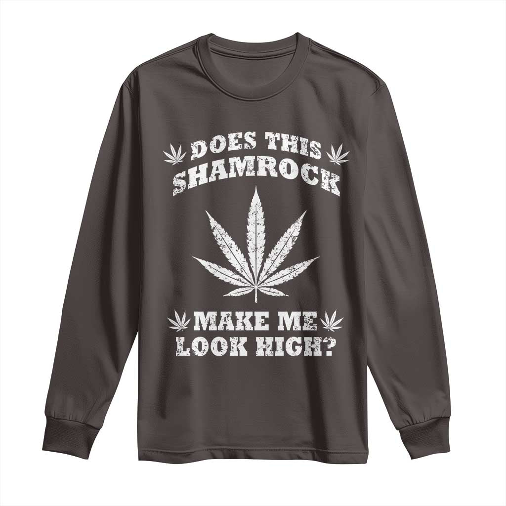 Funny St. Patrick's Day Long Sleeve Shirt Weed Lover Does This Shamrock Make Me Look High TS10 Dark Chocolate Print Your Wear