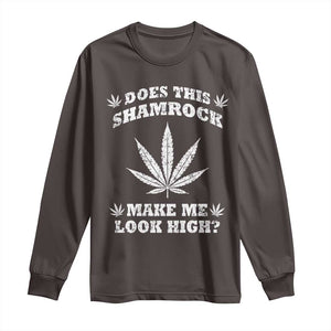 Funny St. Patrick's Day Long Sleeve Shirt Weed Lover Does This Shamrock Make Me Look High TS10 Dark Chocolate Print Your Wear