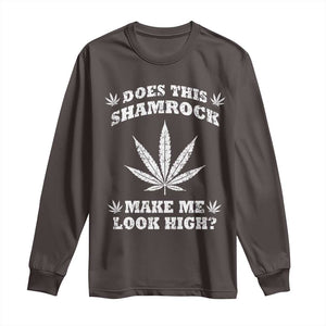 Funny St. Patrick's Day Long Sleeve Shirt Weed Lover Does This Shamrock Make Me Look High TS10 Dark Chocolate Print Your Wear