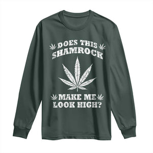 Funny St. Patrick's Day Long Sleeve Shirt Weed Lover Does This Shamrock Make Me Look High TS10 Dark Forest Green Print Your Wear