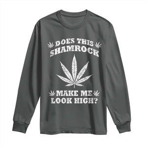 Funny St. Patrick's Day Long Sleeve Shirt Weed Lover Does This Shamrock Make Me Look High TS10 Dark Heather Print Your Wear