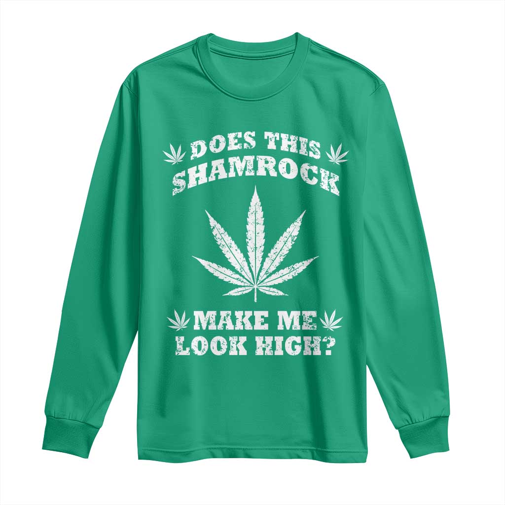 Funny St. Patrick's Day Long Sleeve Shirt Weed Lover Does This Shamrock Make Me Look High TS10 Irish Green Print Your Wear