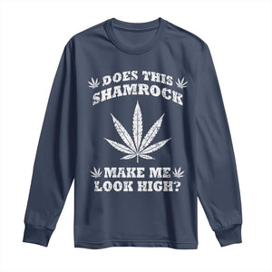 Funny St. Patrick's Day Long Sleeve Shirt Weed Lover Does This Shamrock Make Me Look High TS10 Navy Print Your Wear