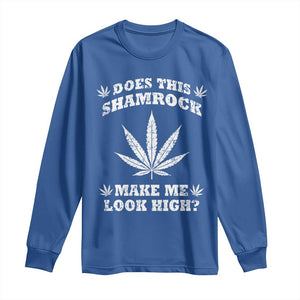 Funny St. Patrick's Day Long Sleeve Shirt Weed Lover Does This Shamrock Make Me Look High TS10 Royal Blue Print Your Wear