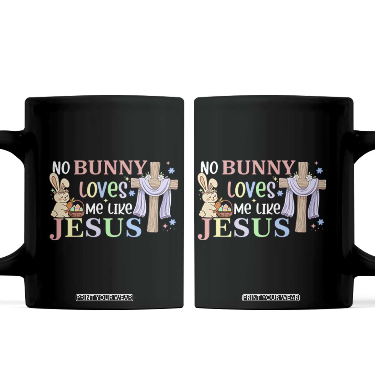 Funny Christian Easter Coffee Mug No Bunny Loves Me Like Jesus TS10 Black Print Your Wear