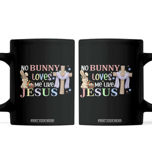 Funny Christian Easter Coffee Mug No Bunny Loves Me Like Jesus TS10 Black Print Your Wear