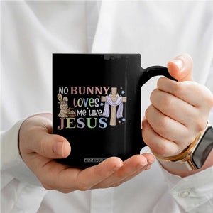 Funny Christian Easter Coffee Mug No Bunny Loves Me Like Jesus TS10 Print Your Wear