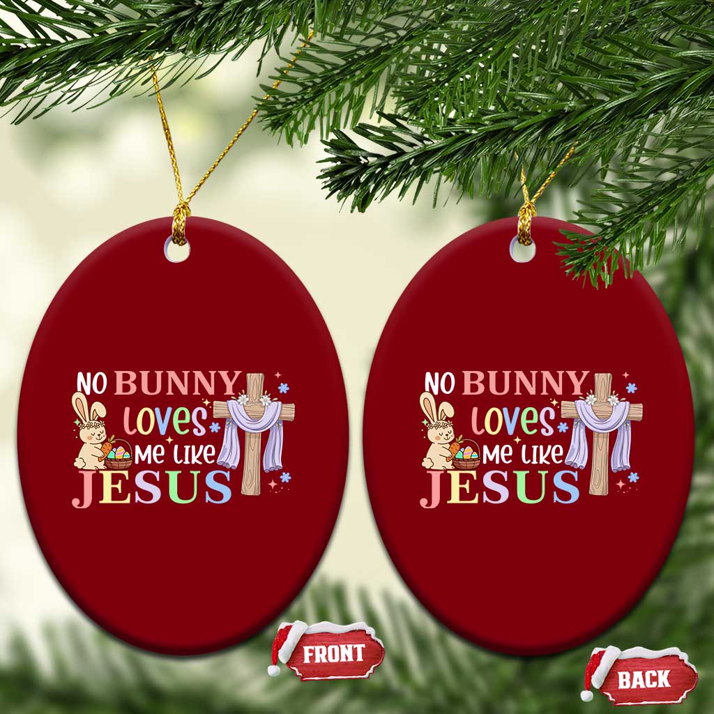 Funny Christian Easter Ceramic Ornament No Bunny Loves Me Like Jesus TS10 Print Your Wear