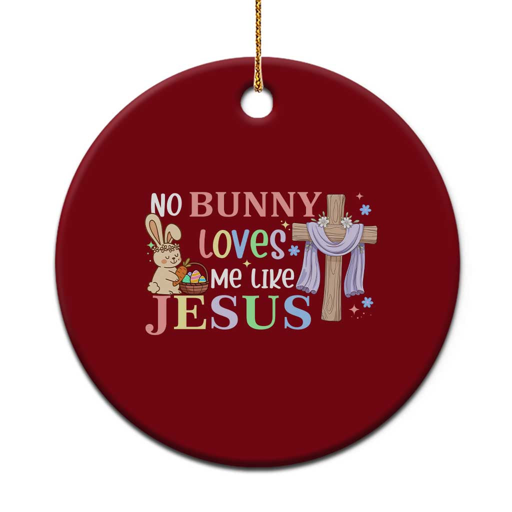 Funny Christian Easter Ceramic Ornament No Bunny Loves Me Like Jesus TS10 1pc Red Print Your Wear