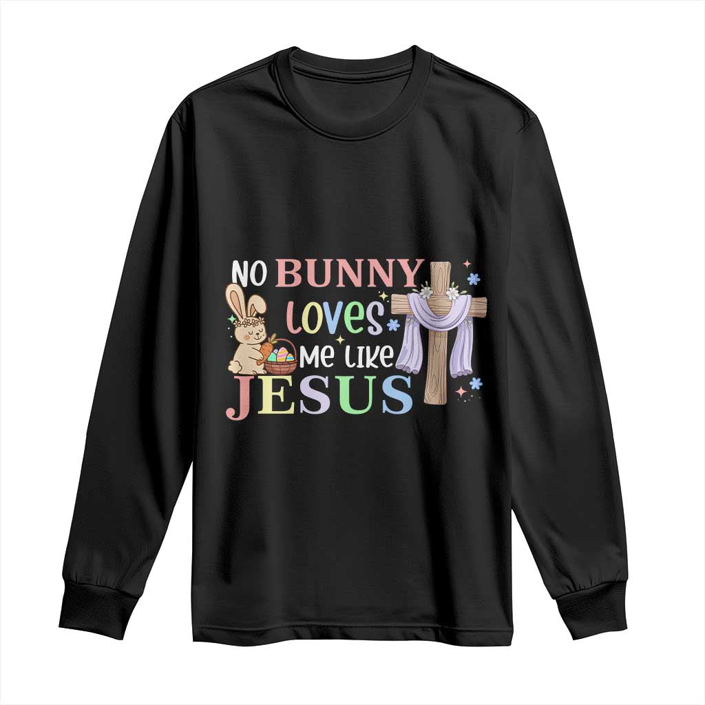 Funny Christian Easter Long Sleeve Shirt No Bunny Loves Me Like Jesus TS10 Black Print Your Wear