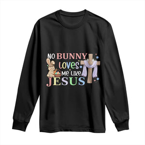 Funny Christian Easter Long Sleeve Shirt No Bunny Loves Me Like Jesus TS10 Black Print Your Wear