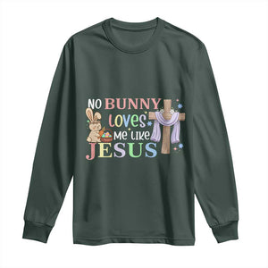 Funny Christian Easter Long Sleeve Shirt No Bunny Loves Me Like Jesus TS10 Dark Forest Green Print Your Wear