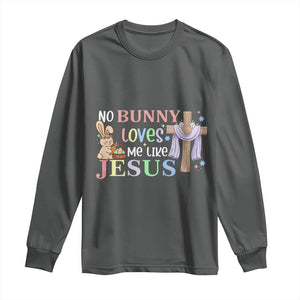 Funny Christian Easter Long Sleeve Shirt No Bunny Loves Me Like Jesus TS10 Dark Heather Print Your Wear