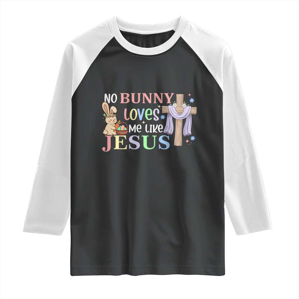Funny Christian Easter Raglan Shirt No Bunny Loves Me Like Jesus TS10 Black White Print Your Wear