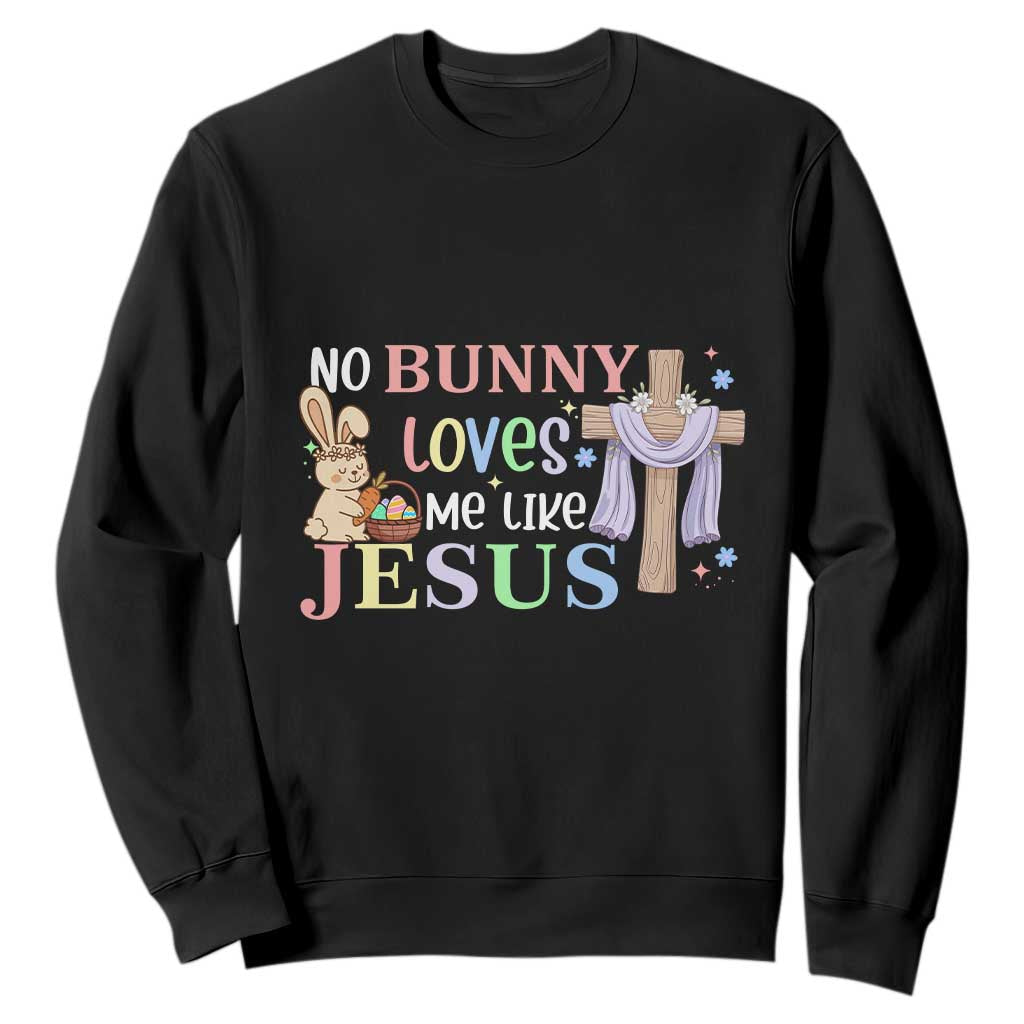 Funny Christian Easter Sweatshirt No Bunny Loves Me Like Jesus TS10 Black Print Your Wear