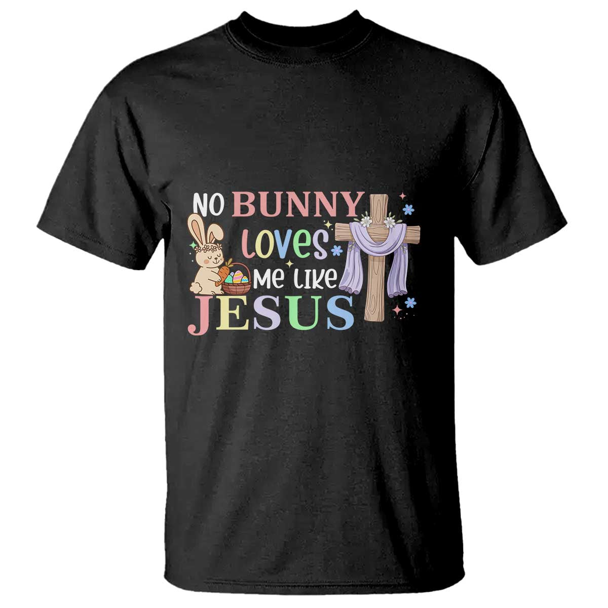 Funny Christian Easter T Shirt No Bunny Loves Me Like Jesus TS10 Black Print Your Wear
