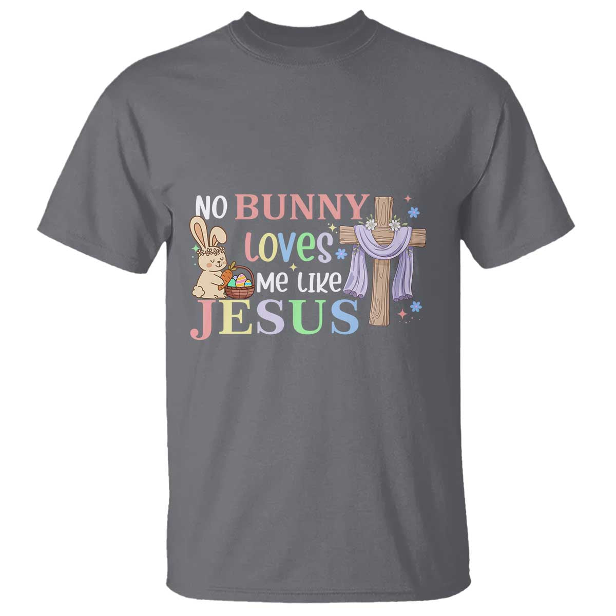 Funny Christian Easter T Shirt No Bunny Loves Me Like Jesus TS10 Charcoal Print Your Wear