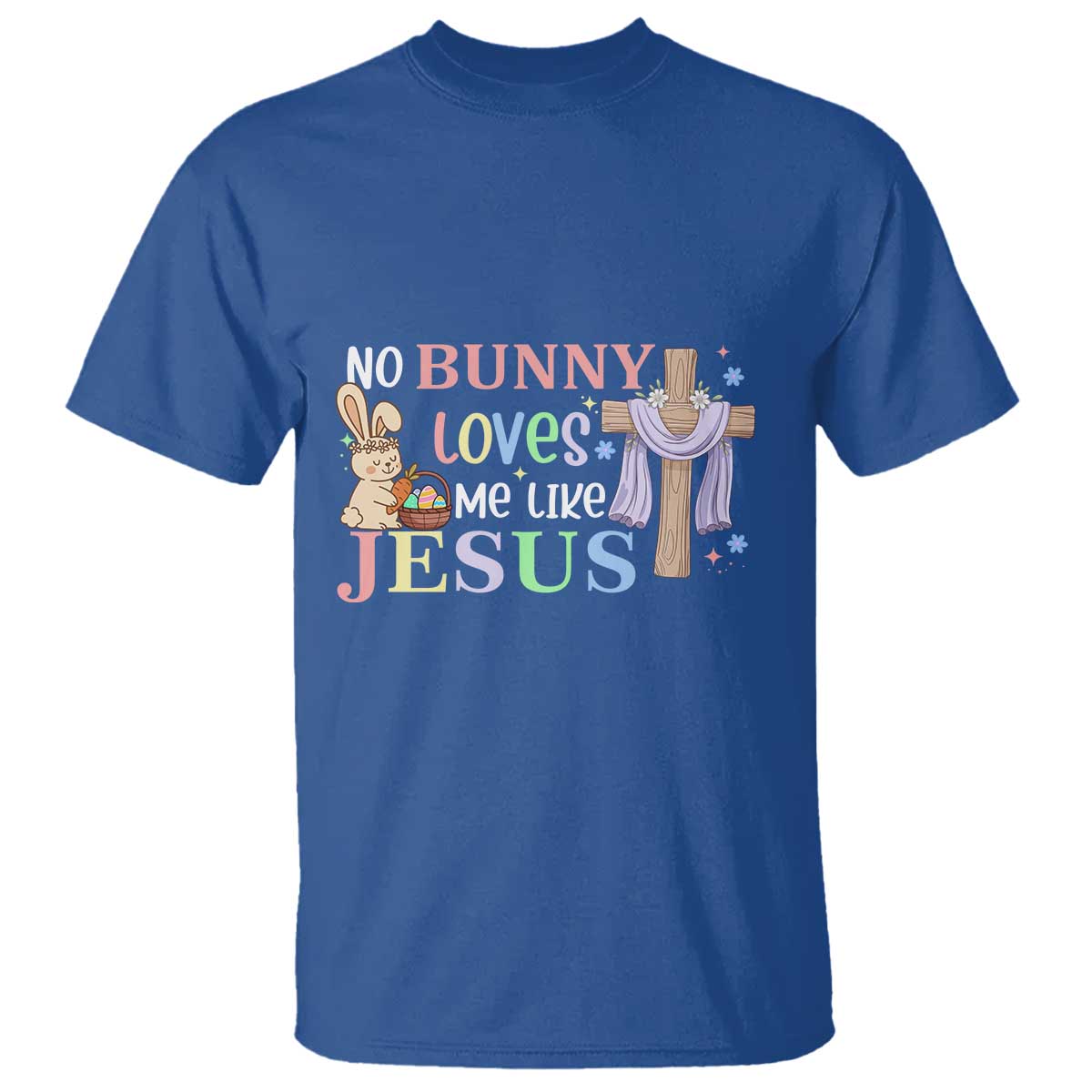 Funny Christian Easter T Shirt No Bunny Loves Me Like Jesus TS10 Royal Blue Print Your Wear