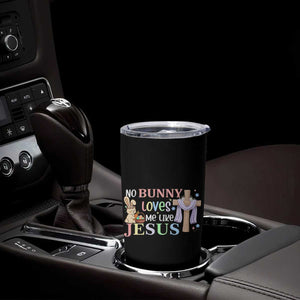Funny Christian Easter Tumbler Cup No Bunny Loves Me Like Jesus TS10 Print Your Wear