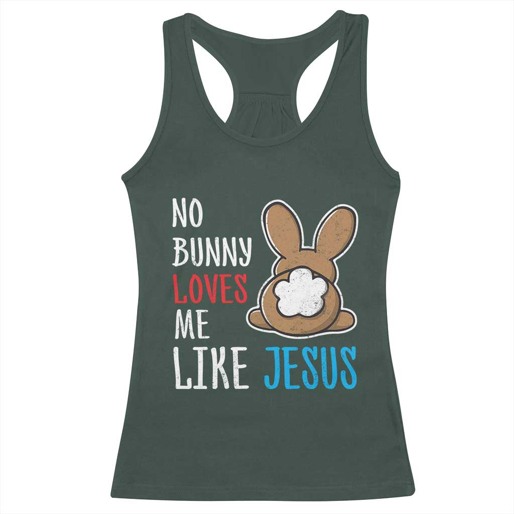Christian Easter Racerback Tank Top Easter No Bunny Loves Me Like Jesus TS10 Dark Forest Green Print Your Wear