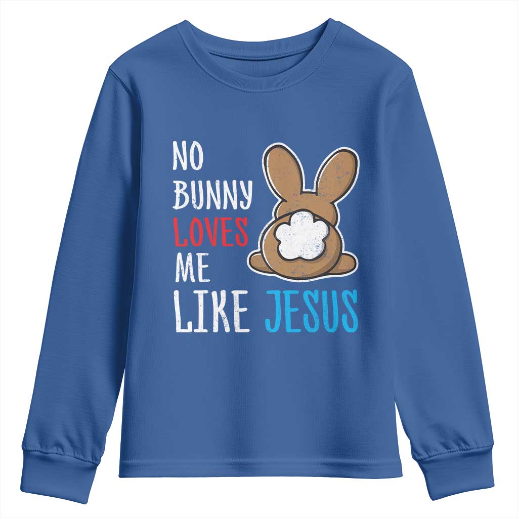Christian Easter Youth Sweatshirt Easter No Bunny Loves Me Like Jesus TS10 Royal Blue Print Your Wear