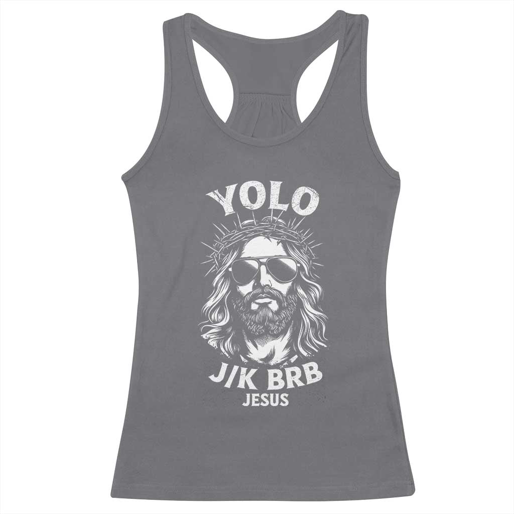 Yolo Jk BRB Jesus Racerback Tank Top Funny Easter Ressurection Christians TS10 Charcoal Print Your Wear