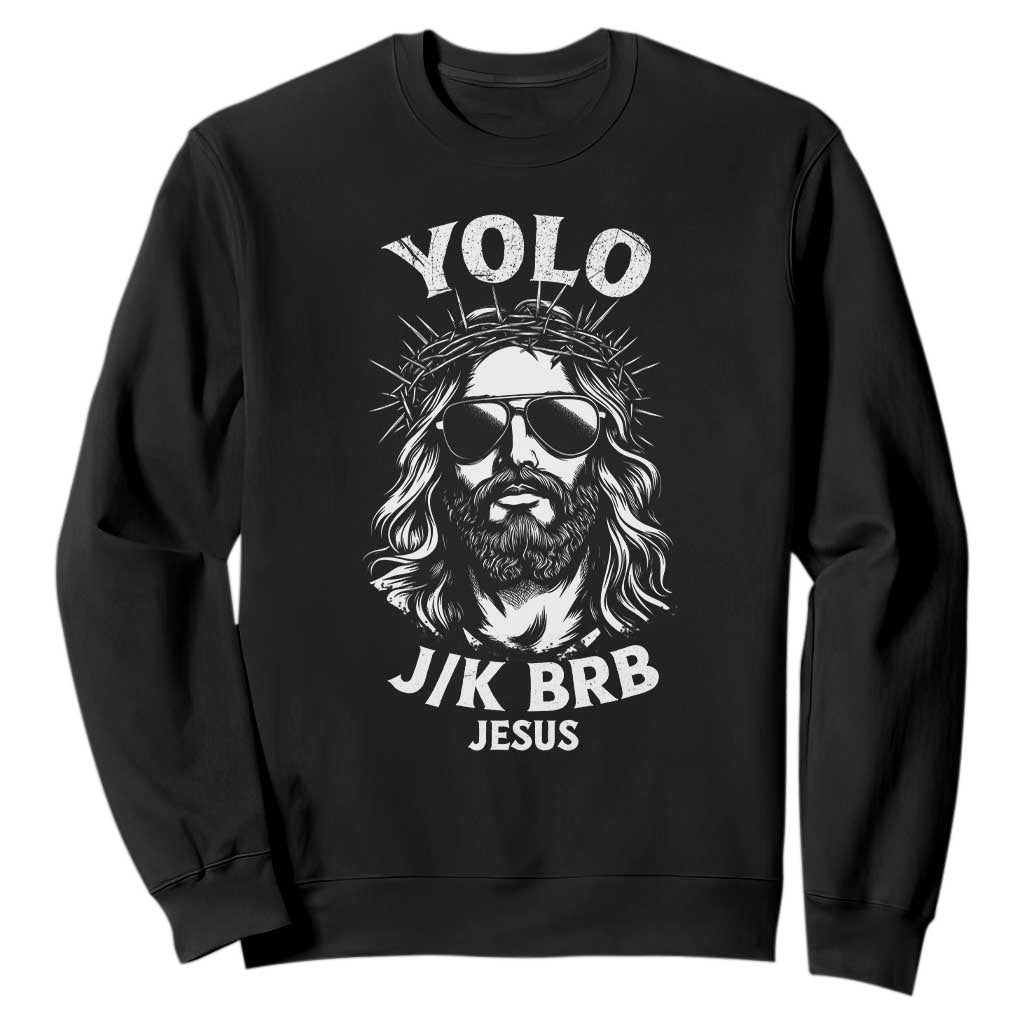 Yolo Jk BRB Jesus Sweatshirt Funny Easter Ressurection Christians TS10 Black Print Your Wear