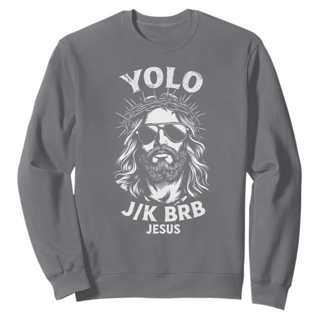 Yolo Jk BRB Jesus Sweatshirt Funny Easter Ressurection Christians TS10 Charcoal Print Your Wear