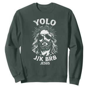 Yolo Jk BRB Jesus Sweatshirt Funny Easter Ressurection Christians TS10 Dark Forest Green Print Your Wear