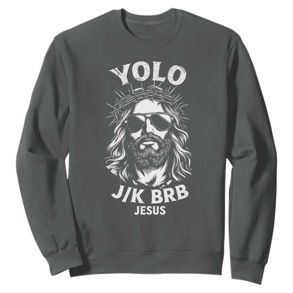 Yolo Jk BRB Jesus Sweatshirt Funny Easter Ressurection Christians TS10 Dark Heather Print Your Wear