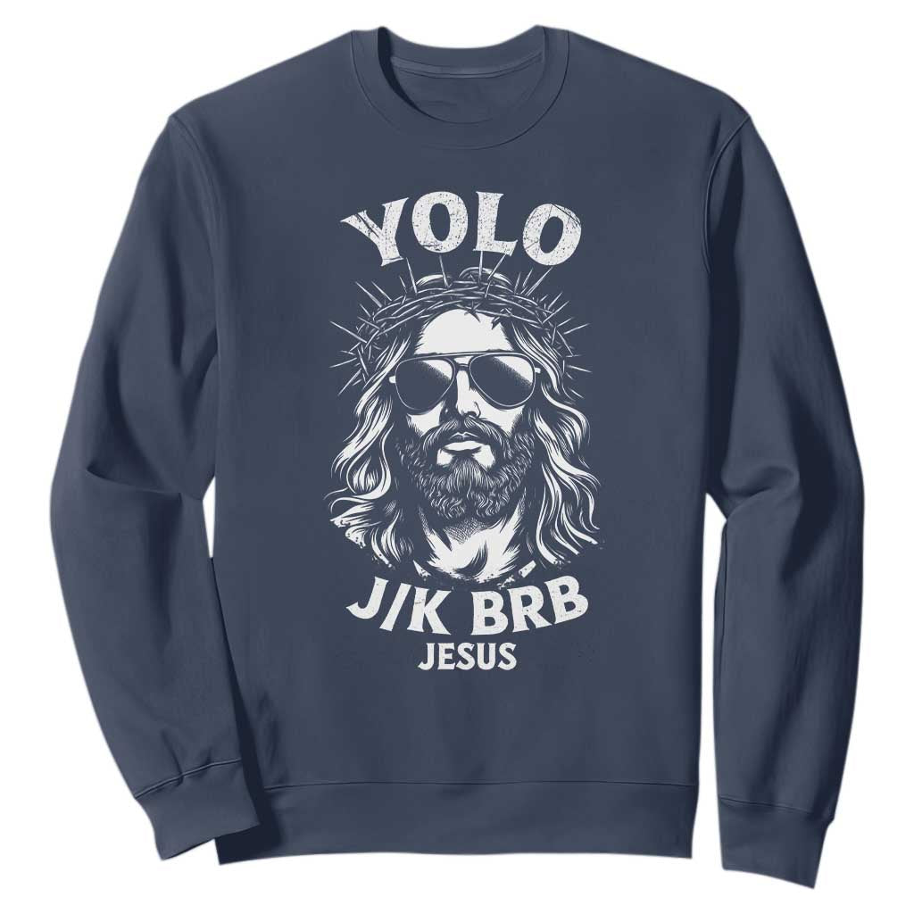 Yolo Jk BRB Jesus Sweatshirt Funny Easter Ressurection Christians TS10 Navy Print Your Wear
