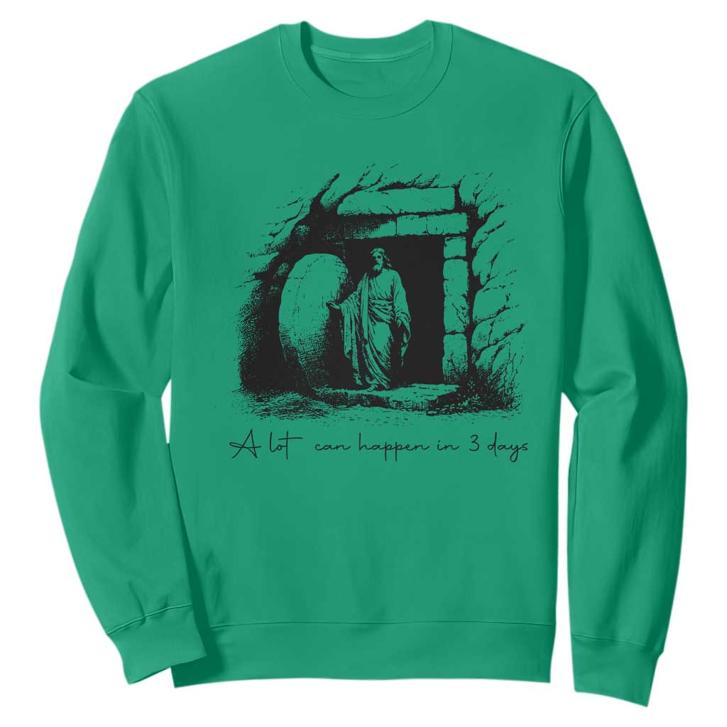 Easter Religious A Lot Can Happen In 3 Days Sweatshirt TS10 Irish Green Print Your Wear